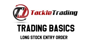 Trading Basics: Long Stock Entry Order – Tackles Trading